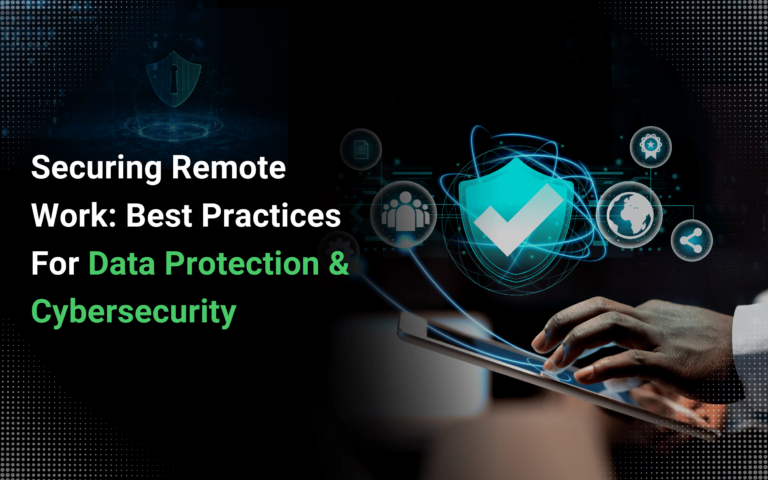 Top Remote Work Security Practices: Data Protection And Cybersecurity