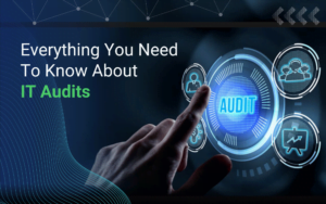 Everything You Need To Know About IT Audits